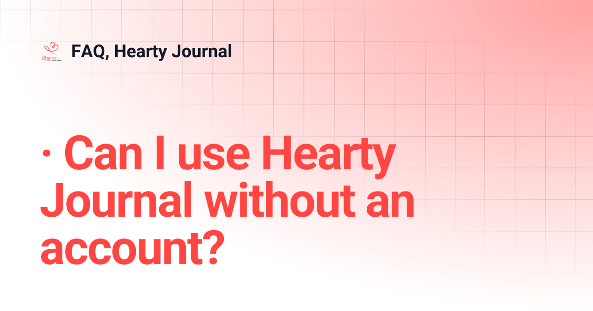 · Can I use Hearty Journal without an account? | FAQ, Hearty Journal